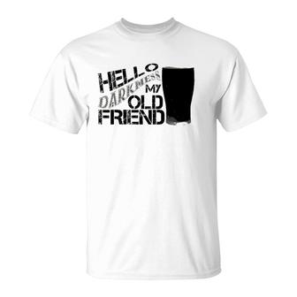 Hello Darkness My Old Friend Age Beer Stout Beer Gift T-Shirt | Mazezy