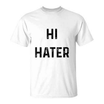 Hi Hater Bye Hater T-Shirt | Mazezy