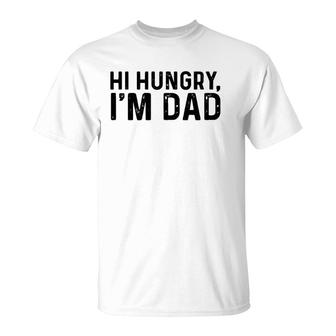 Hi Hungry, I'm Dad Father’S Day T-Shirt | Mazezy