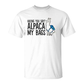Hiking You Say Alpaca My Bags Funny Alpaca T-Shirt | Mazezy