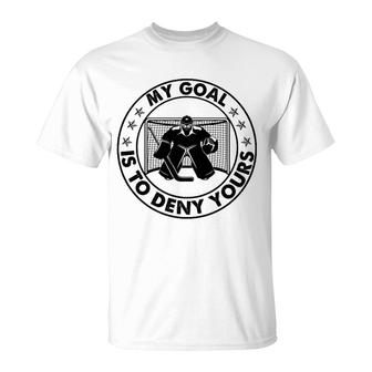 Hockey My Goal Is To Deny Yours T-Shirt | Mazezy CA
