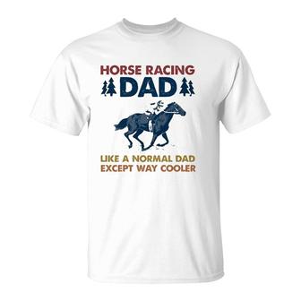 Horse Racing Dad Like A Normal Dad Except Way Cooler T-Shirt | Mazezy