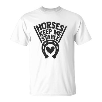 Horses Keep Me Stable Funny Horse Gifts S For Women T-Shirt | Mazezy
