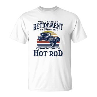 Hot Rod I Plan To Drive T-Shirt | Mazezy