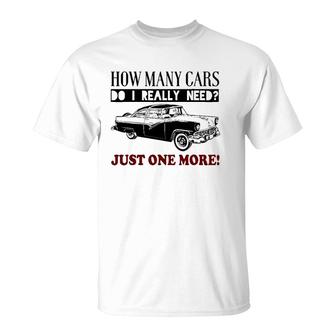 How Many Cars Do I Really Need One More Car T-Shirt | Mazezy