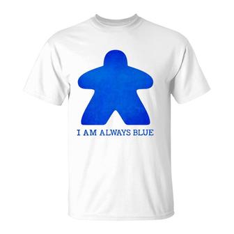 I Am Always Blue Meeple Tee Board Gaming T-Shirt | Mazezy