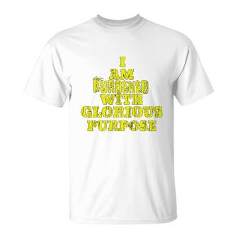I Am Burdened With Glorious Purpose T-Shirt | Mazezy CA