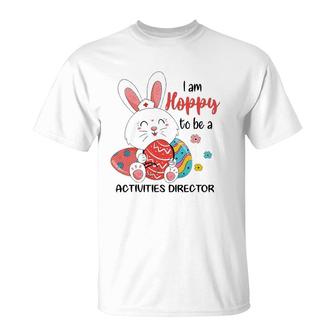 I Am Hoppy To Be A Activities Director Nurse Easter Day T-Shirt | Mazezy