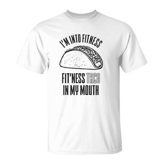 I Am Into The Fitness Taco In My Mouth T-Shirt | Mazezy