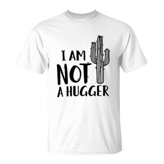 I Am Not A Hugger Cactus T-Shirt | Mazezy