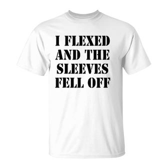 I Flexed And Sleeves Fell Off - Funny Joke Graphic Humor T-Shirt | Mazezy