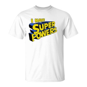 I Have Super Powers Funny Superhero I Have Superpowers T-Shirt | Mazezy