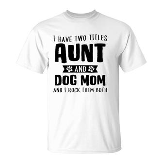 I Have Two Titles Aunt And Dog Mom Funny Dog Lover T-Shirt | Mazezy