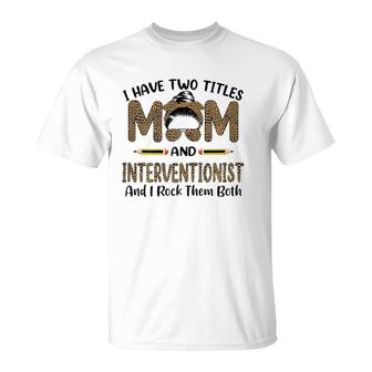 I Have Two Titles Mom & Interventionist Floral Mother's Day T-Shirt | Mazezy
