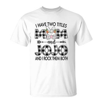 I Have Two Titles Mom And Jojo T-Shirt
