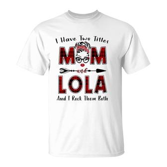 I Have Two Titles Mom And Lola Mother's Day Gifts T-Shirt | Mazezy