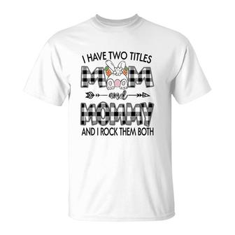 I Have Two Titles Mom And Mommy T-Shirt | Mazezy
