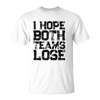 I Hope Both Teams Lose Womens And Mens Sports Fan Raglan Baseball Tee T-Shirt | Mazezy