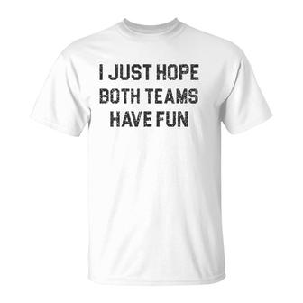 I Just Hope Both Teams Have Fun For Men Women Kids Football T-Shirt | Mazezy