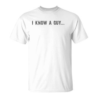 I Know A Guy - Protective Father - Funny Dad T-Shirt
