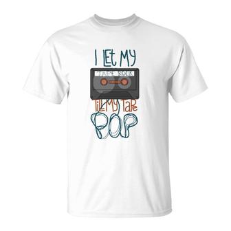 I Let My Tape Rock Till My Tape Pop T-Shirt | Mazezy
