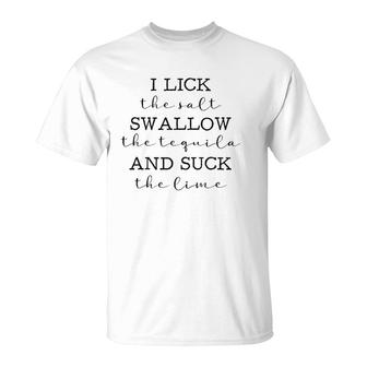 I Lick The The Salt Swallow The Tequila Lovers T-Shirt | Mazezy