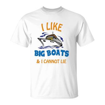 I Like Big Boats And I Cannot Lie Funny Cool Cruise T-Shirt | Mazezy