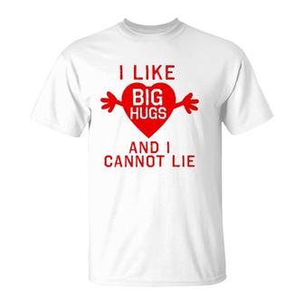 I Like Big Hugs And I Cannot Lie T-Shirt | Mazezy