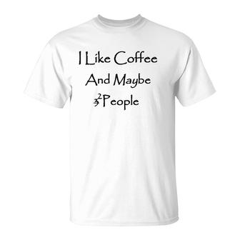 I Like Coffee Lover And Maybe 2 People T-Shirt | Mazezy