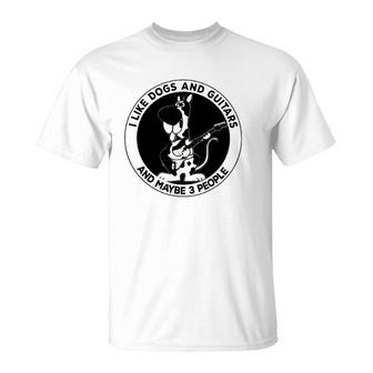 I Like Dogs And Guitars And Maybe 3 People Funny T-Shirt | Mazezy