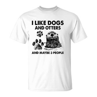 I Like Dogs And Otters And Maybe 3 People For Mom For Daddy T-Shirt | Mazezy