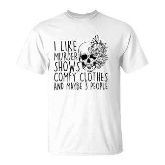 I Like Murder Shows Comfy Clothes And Maybe 3 People Mom T-Shirt | Mazezy AU