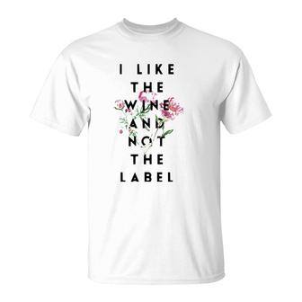 I Like The Wine And Not The Label Classic T-Shirt | Mazezy