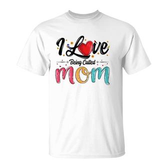 I Love Being Called Mom Mama Mommy Mother's Day For Women T-Shirt | Mazezy