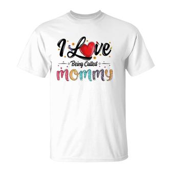 I Love Being Called Mommy Mom Mama Mother's Day For Women T-Shirt | Mazezy