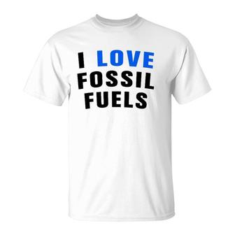 I Love Fossil Fuel Oilfield Worker T-Shirt | Mazezy