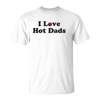 I Love Hot Dads Heart - Tiny Heart T-Shirt | Mazezy