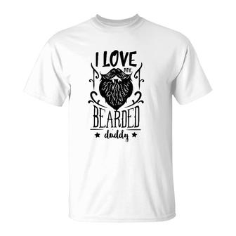 I Love My Bearded Daddy Beard Lover T-Shirt | Mazezy