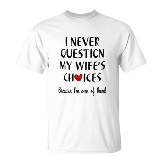 I Never Question My Wife Choice T-Shirt