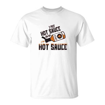 I Put Hot Sauce On My Hot Sauce T-Shirt | Mazezy