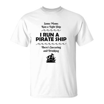 I Run A Pirate Ship Drinking Swearing Funny Mom Mother T-Shirt | Mazezy