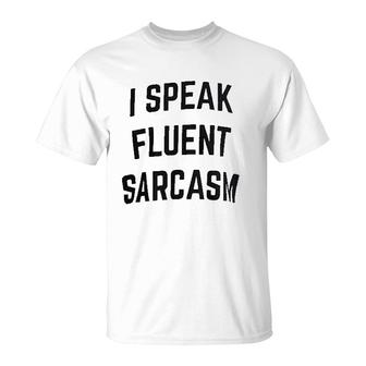 I Speak Fluent Sarcasm Funny Sarcastic T-Shirt | Mazezy