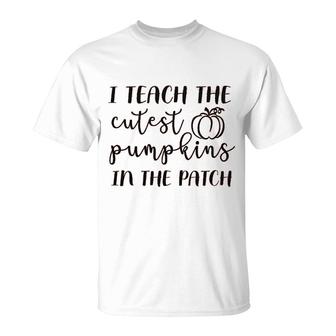 I Teach The Cutest Pumpkins In The Patch T-Shirt | Mazezy