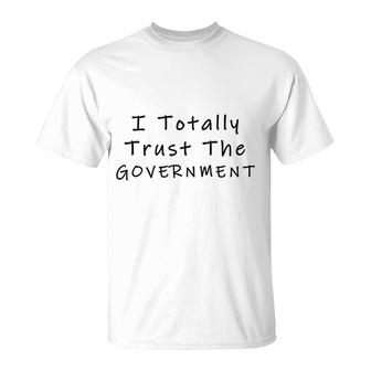 I Trust The Government T-Shirt | Mazezy