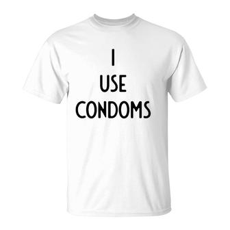 I Use Condoms I Funny White Lie Party T-Shirt | Mazezy