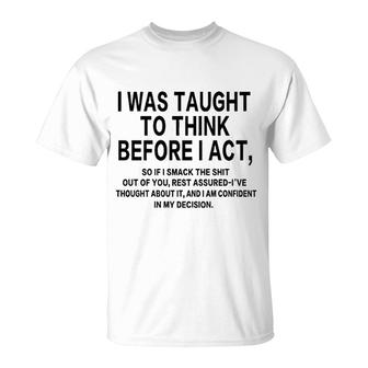 I Was Taught To Think Before I Act T-Shirt | Mazezy