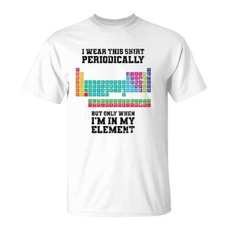I Wear This Periodically Apparel Chemistry Funny Gift T-Shirt | Mazezy CA