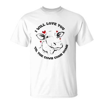 I Will Love You Till The Cows Come Home T-Shirt | Mazezy