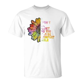 I Won't Be Quiet So You Can-Be Comfortable Sunflower T-Shirt | Mazezy