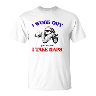 I Work Out Just Kidding I Take Naps Sloth Lazy T-Shirt | Mazezy